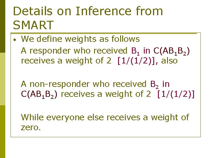 Details on Inference from SMART • We define weights as follows A responder who