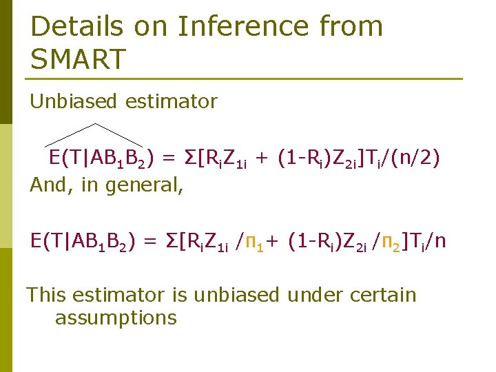 Details on Inference from SMART Unbiased estimator E(T|AB 1 B 2) = Σ[Ri. Z
