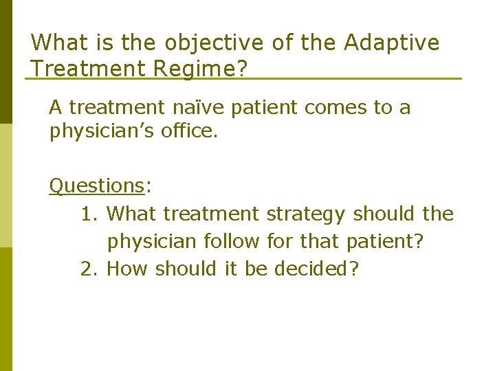 What is the objective of the Adaptive Treatment Regime? A treatment naïve patient comes