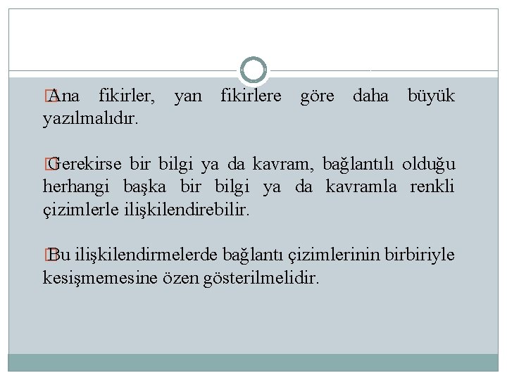 � Ana fikirler, yan fikirlere göre daha büyük yazılmalıdır. � Gerekirse bir bilgi ya