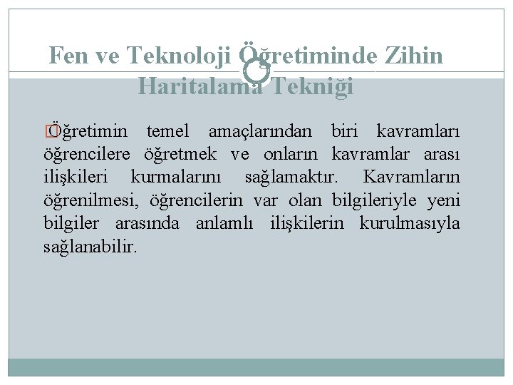 Fen ve Teknoloji Öğretiminde Zihin Haritalama Tekniği � Öğretimin temel amaçlarından biri kavramları öğrencilere