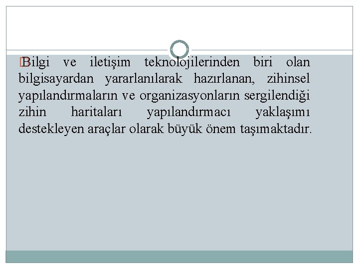 � Bilgi ve iletişim teknolojilerinden biri olan bilgisayardan yararlanılarak hazırlanan, zihinsel yapılandırmaların ve organizasyonların