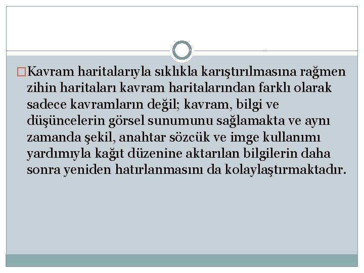 �Kavram haritalarıyla sıklıkla karıştırılmasına rağmen zihin haritaları kavram haritalarından farklı olarak sadece kavramların değil;