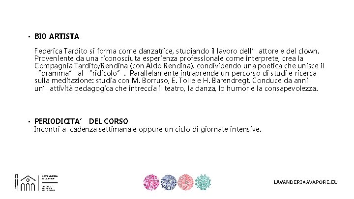  • BIO ARTISTA Federica Tardito si forma come danzatrice, studiando il lavoro dell’attore