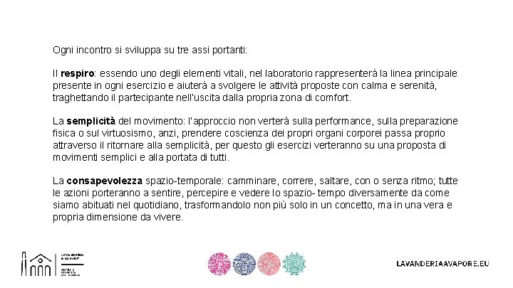 Ogni incontro si sviluppa su tre assi portanti: Il respiro: essendo uno degli elementi