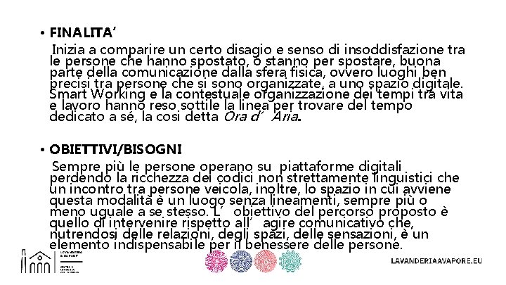  • FINALITA’ Inizia a comparire un certo disagio e senso di insoddisfazione tra