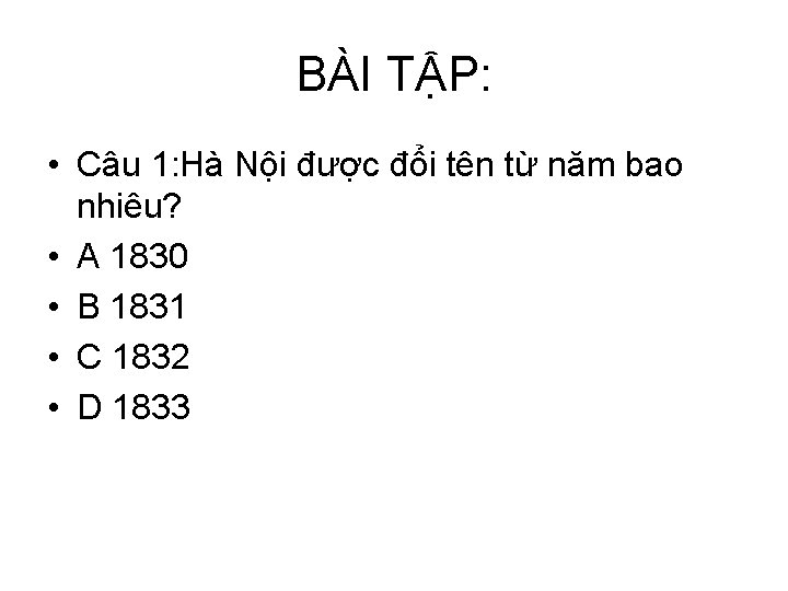 BÀI TẬP: • Câu 1: Hà Nội được đổi tên từ năm bao nhiêu?