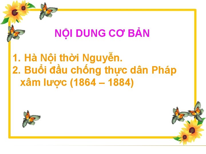 NỘI DUNG CƠ BẢN 1. Hà Nội thời Nguyễn. 2. Buổi đầu chống thực