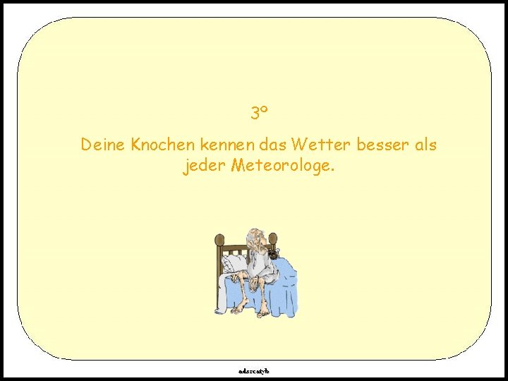 3º Deine Knochen kennen das Wetter besser als jeder Meteorologe. 