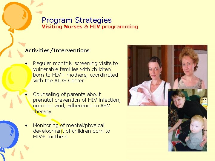 Program Strategies Visiting Nurses & HIV programming Activities/Interventions • Regular monthly screening visits to