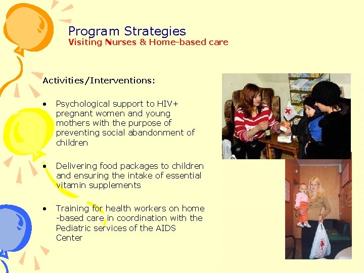 Program Strategies Visiting Nurses & Home-based care Activities/Interventions: • Psychological support to HIV+ pregnant