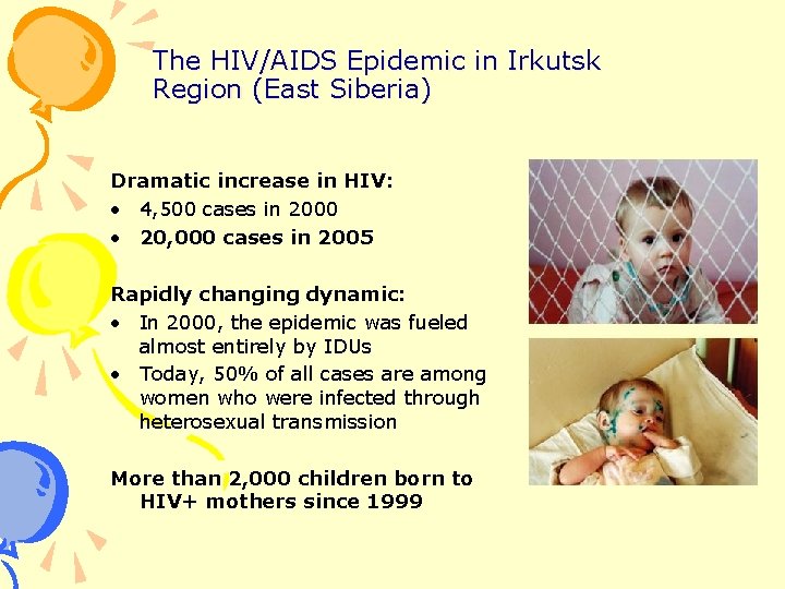 The HIV/AIDS Epidemic in Irkutsk Region (East Siberia) Dramatic increase in HIV: • 4,