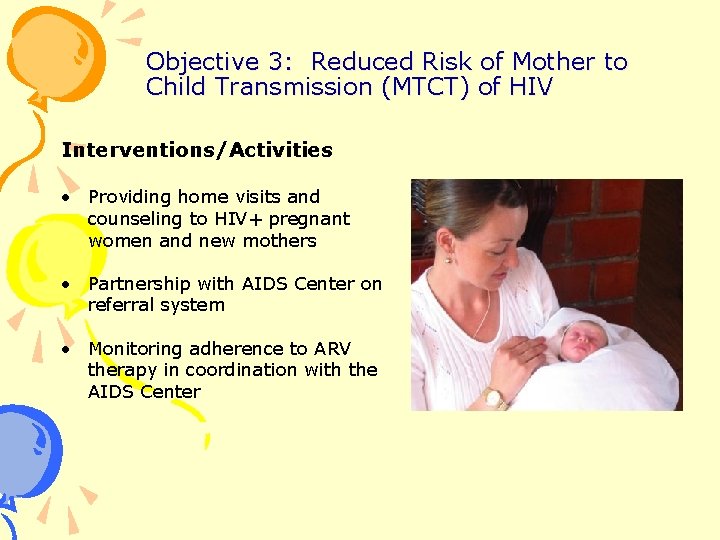 Objective 3: Reduced Risk of Mother to Child Transmission (MTCT) of HIV Interventions/Activities •