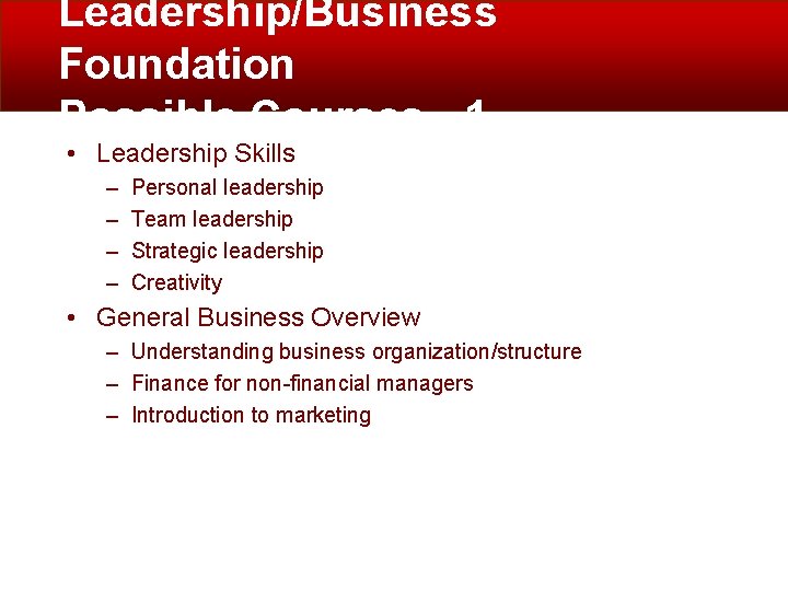 Leadership/Business Foundation Possible Courses - 1 • Leadership Skills – – Personal leadership Team