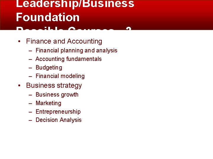 Leadership/Business Foundation Possible Courses - 3 • Finance and Accounting – – Financial planning