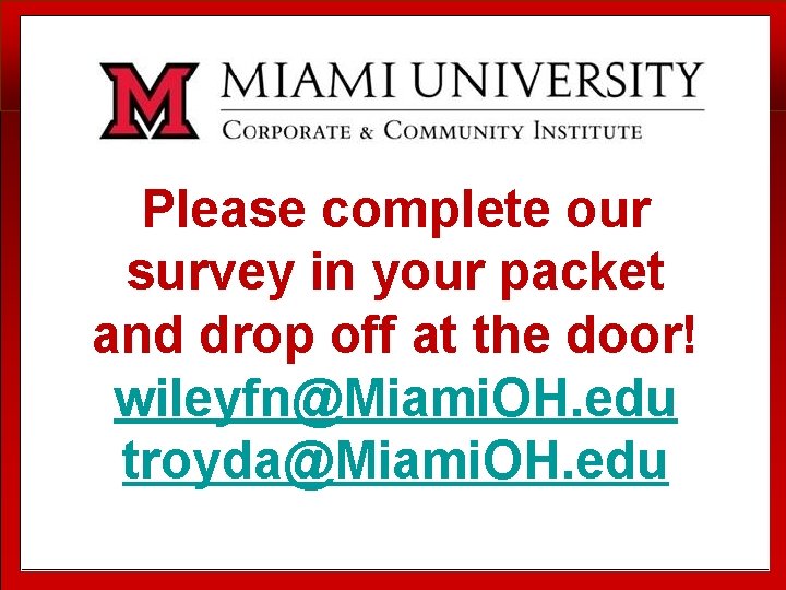 Please complete our survey in your packet and drop off at the door! wileyfn@Miami.