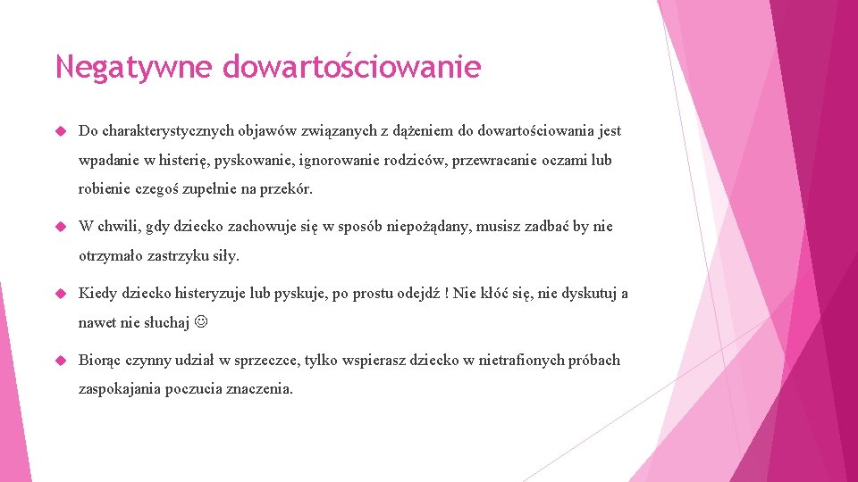 Negatywne dowartościowanie Do charakterystycznych objawów związanych z dążeniem do dowartościowania jest wpadanie w histerię,