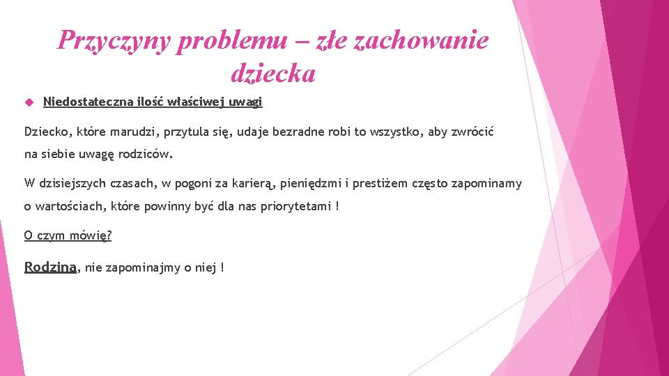 Przyczyny problemu – złe zachowanie dziecka Niedostateczna ilość właściwej uwagi Dziecko, które marudzi, przytula