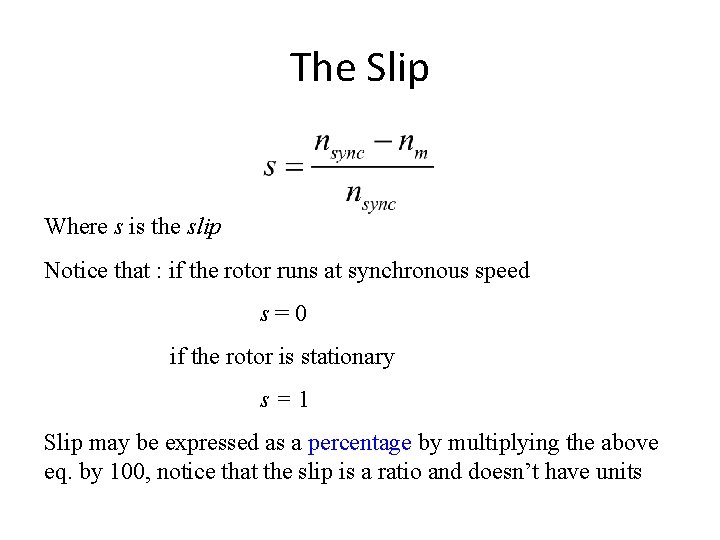 The Slip Where s is the slip Notice that : if the rotor runs