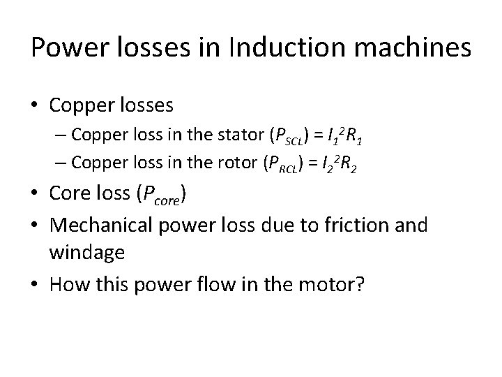 Power losses in Induction machines • Copper losses – Copper loss in the stator