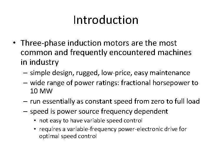 Introduction • Three-phase induction motors are the most common and frequently encountered machines in