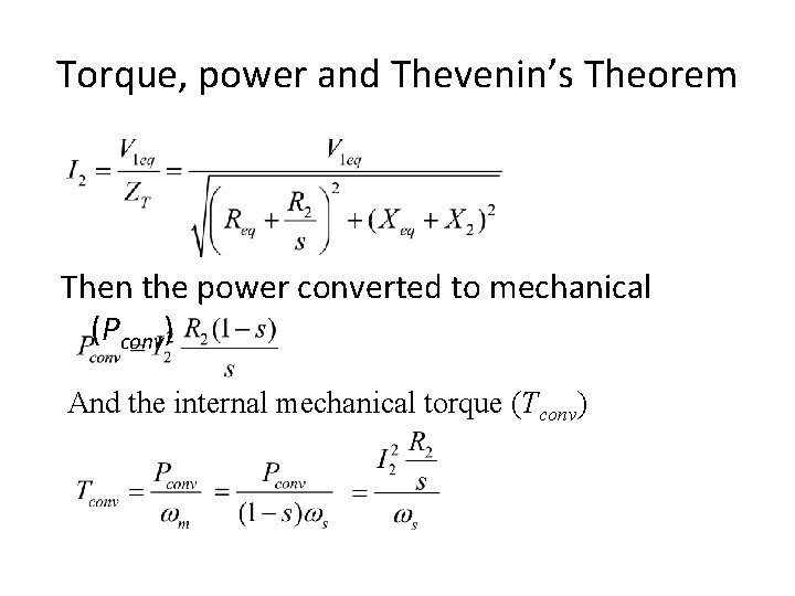 Torque, power and Thevenin’s Theorem Then the power converted to mechanical (Pconv) And the