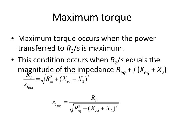 Maximum torque • Maximum torque occurs when the power transferred to R 2/s is