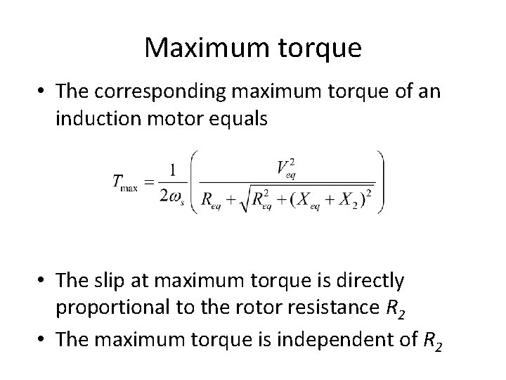 Maximum torque • The corresponding maximum torque of an induction motor equals • The