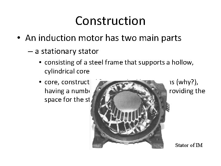 Construction • An induction motor has two main parts – a stationary stator •