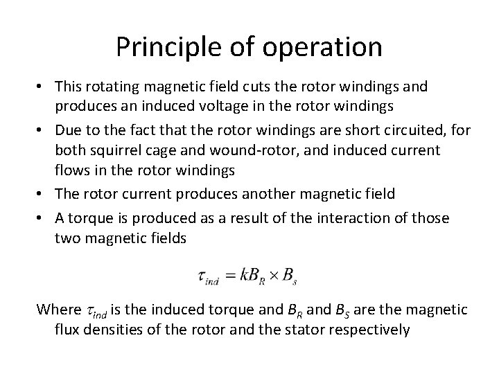 Principle of operation • This rotating magnetic field cuts the rotor windings and produces