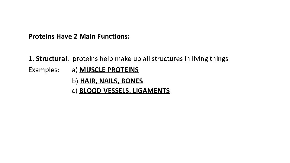Proteins Have 2 Main Functions: 1. Structural: proteins help make up all structures in