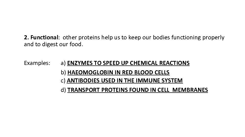 2. Functional: other proteins help us to keep our bodies functioning properly and to