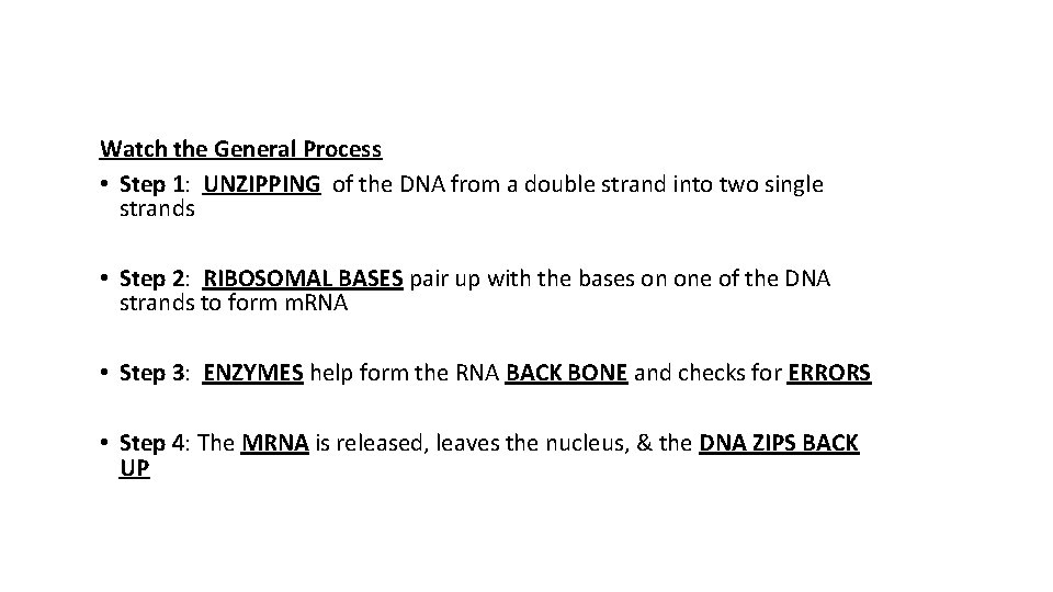 Watch the General Process • Step 1: UNZIPPING of the DNA from a double