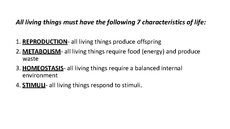 All living things must have the following 7 characteristics of life: 1. REPRODUCTION- all