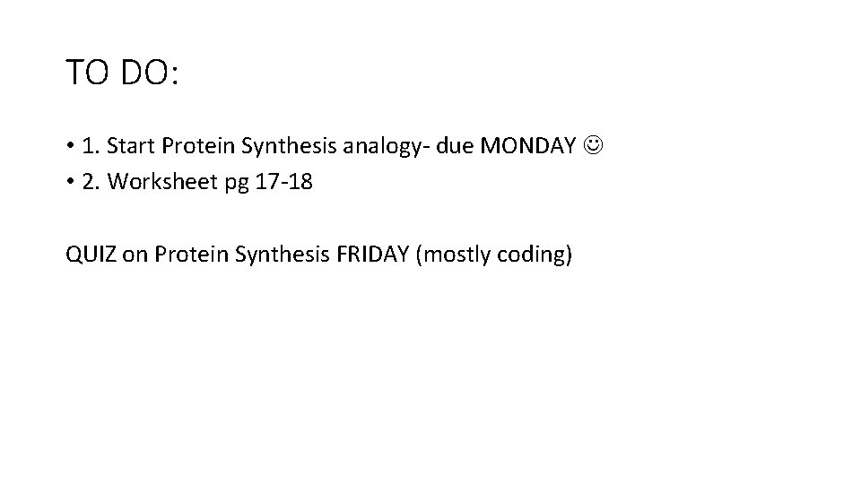 TO DO: • 1. Start Protein Synthesis analogy- due MONDAY • 2. Worksheet pg