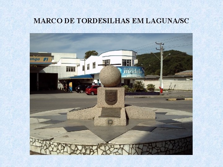 MARCO DE TORDESILHAS EM LAGUNA/SC 