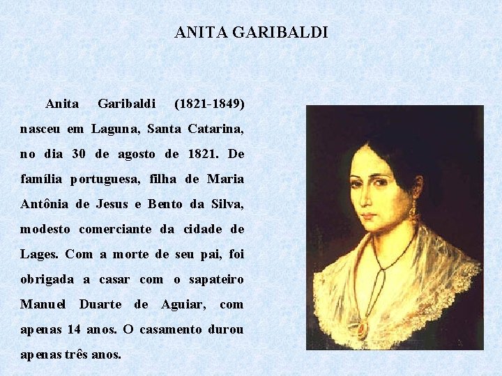 ANITA GARIBALDI Anita Garibaldi (1821 -1849) nasceu em Laguna, Santa Catarina, no dia 30