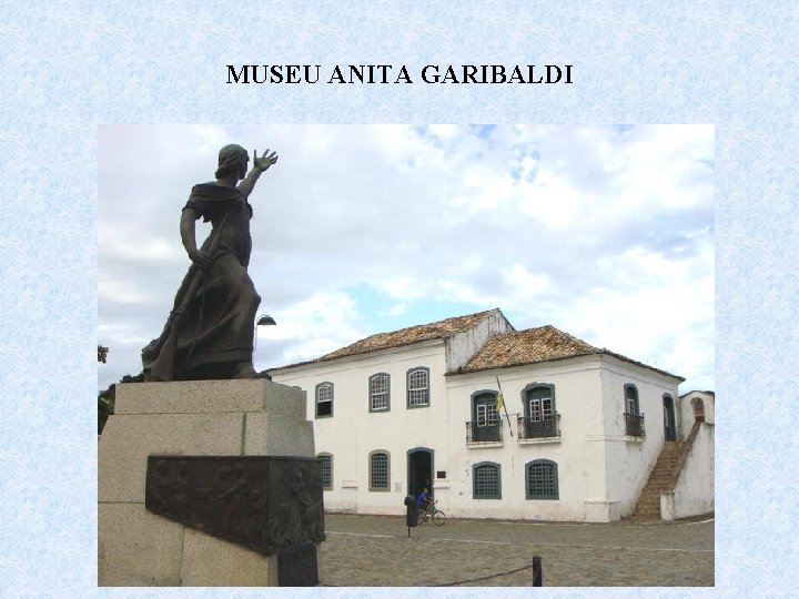 MUSEU ANITA GARIBALDI 