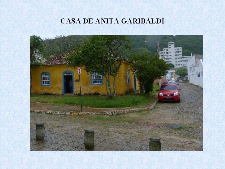CASA DE ANITA GARIBALDI 
