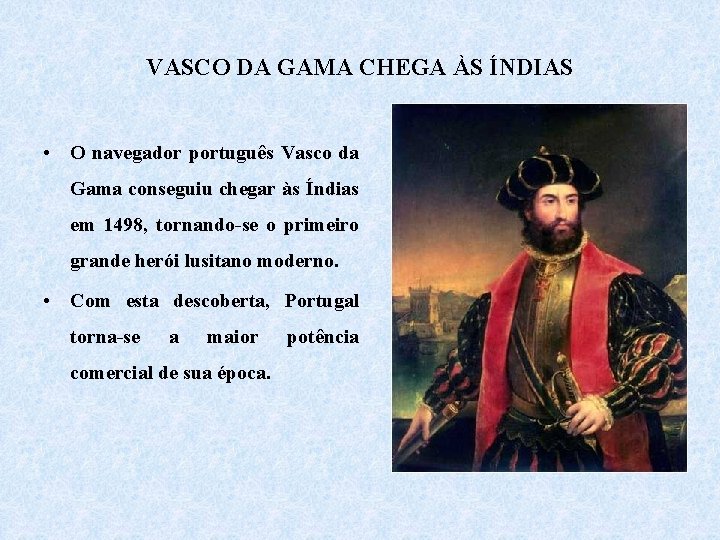 VASCO DA GAMA CHEGA ÀS ÍNDIAS • O navegador português Vasco da Gama conseguiu