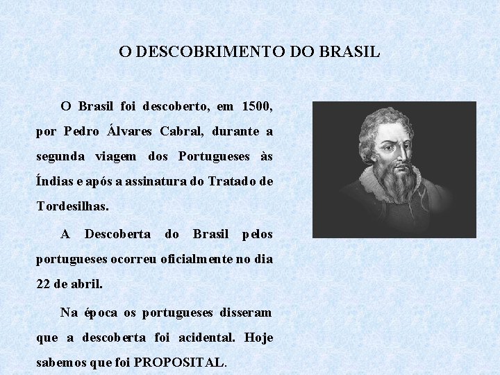 O DESCOBRIMENTO DO BRASIL O Brasil foi descoberto, em 1500, por Pedro Álvares Cabral,