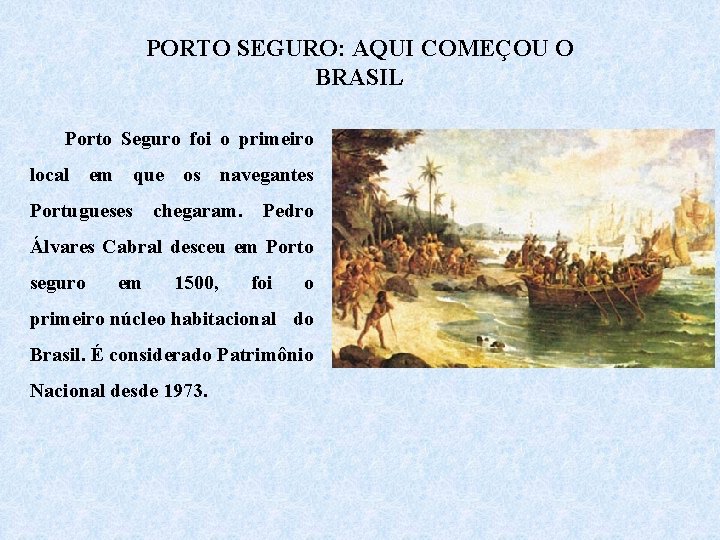 PORTO SEGURO: AQUI COMEÇOU O BRASIL Porto Seguro foi o primeiro local em que