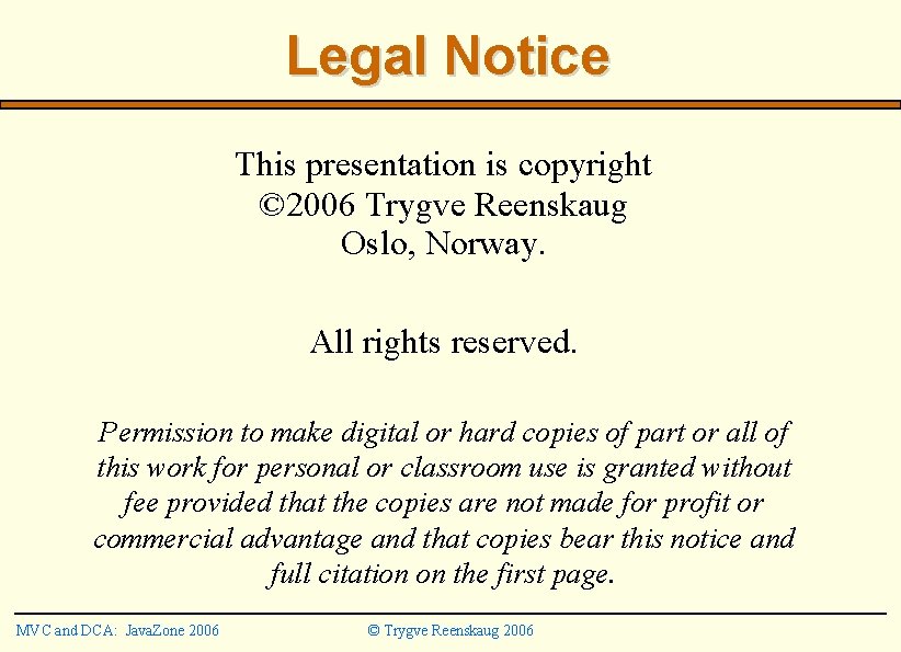 Legal Notice This presentation is copyright © 2006 Trygve Reenskaug Oslo, Norway. All rights Legal Notice This presentation is copyright © 2006 Trygve Reenskaug Oslo, Norway. All rights
