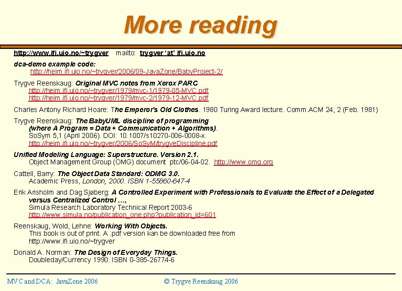 More reading http: //www. ifi. uio. no/~trygver mailto: trygver ‘at’ ifi. uio. no dca-demo More reading http: //www. ifi. uio. no/~trygver mailto: trygver ‘at’ ifi. uio. no dca-demo