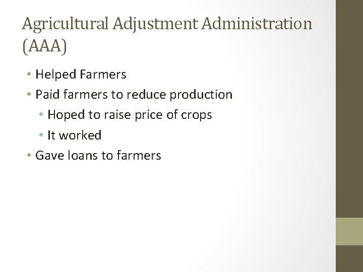 Agricultural Adjustment Administration (AAA) • Helped Farmers • Paid farmers to reduce production •