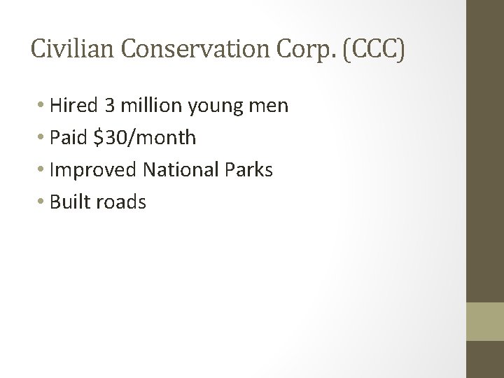 Civilian Conservation Corp. (CCC) • Hired 3 million young men • Paid $30/month •