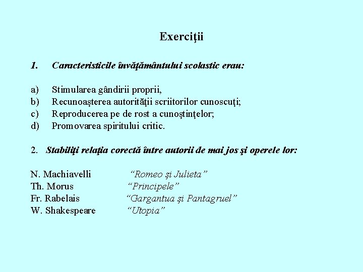 Exerciţii 1. Caracteristicile învăţământului scolastic erau: a) b) c) d) Stimularea gândirii proprii, Recunoaşterea