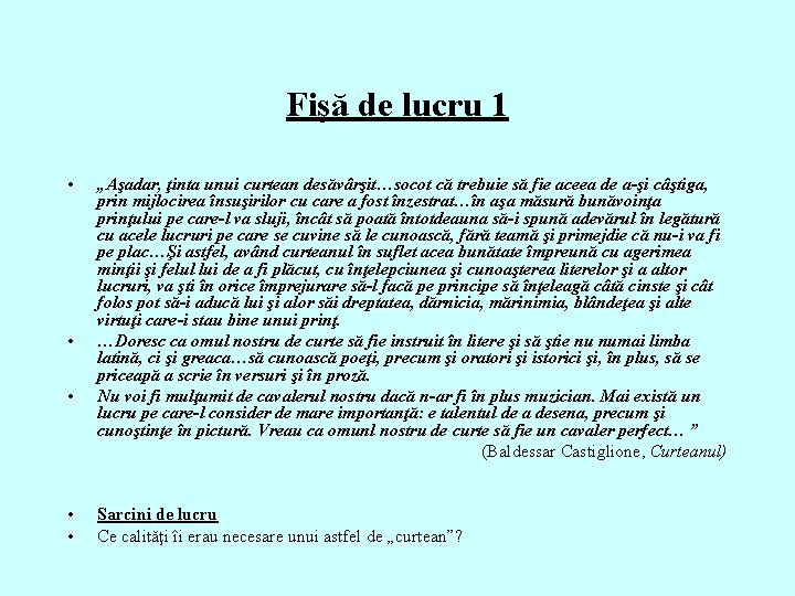 Fişă de lucru 1 • • • „Aşadar, ţinta unui curtean desăvârşit…socot că trebuie