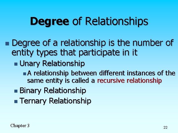 Degree of Relationships n Degree of a relationship is the number of entity types