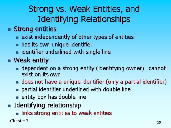 Strong vs. Weak Entities, and Identifying Relationships n Strong entities n n Weak entity